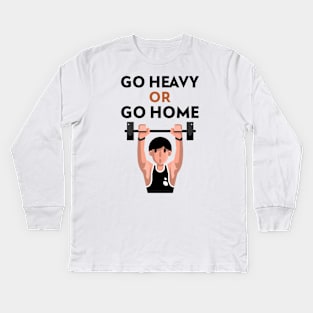 Go Heavy OR Go Home Kids Long Sleeve T-Shirt